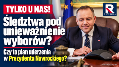 Śledztwa pod unieważnienie wyborów? Czy to plan uderzenia w Prezydenta Nawrockiego?