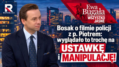 Bosak o filmie policji z p. Piotrem: wyglądało to trochę na USTAWKĘ i MANIPULACJĘ! | Ewa Bugała. Wszystko Jasne