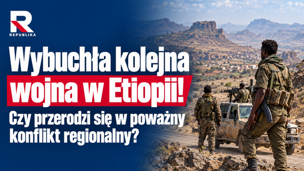 Wojna w Etiopii. Tigraj znów walczy, rośnie ryzyko starcia z Erytreą!