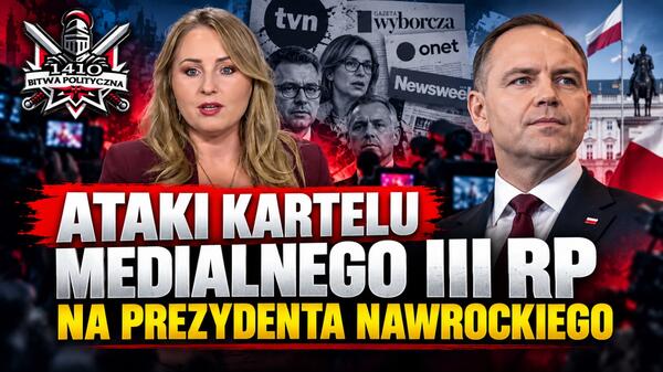 ATAKI KARTELU MEDIALNEGO III RP NA PREZYDENTA NAWROCKIEGO | M. Borkowska | Bitwa Polityczna