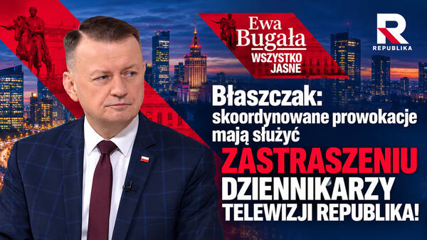 Błaszczak: PROWOKACJE mają służyć ZASTRASZENIU DZIENNIKARZY REPUBLIKI! | Ewa Bugała. Wszystko Jasne