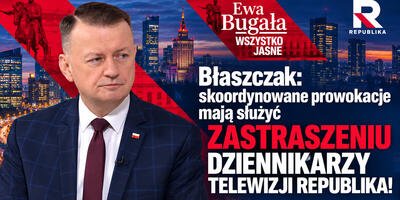 Błaszczak: PROWOKACJE mają służyć ZASTRASZENIU DZIENNIKARZY REPUBLIKI! | Ewa Bugała. Wszystko Jasne